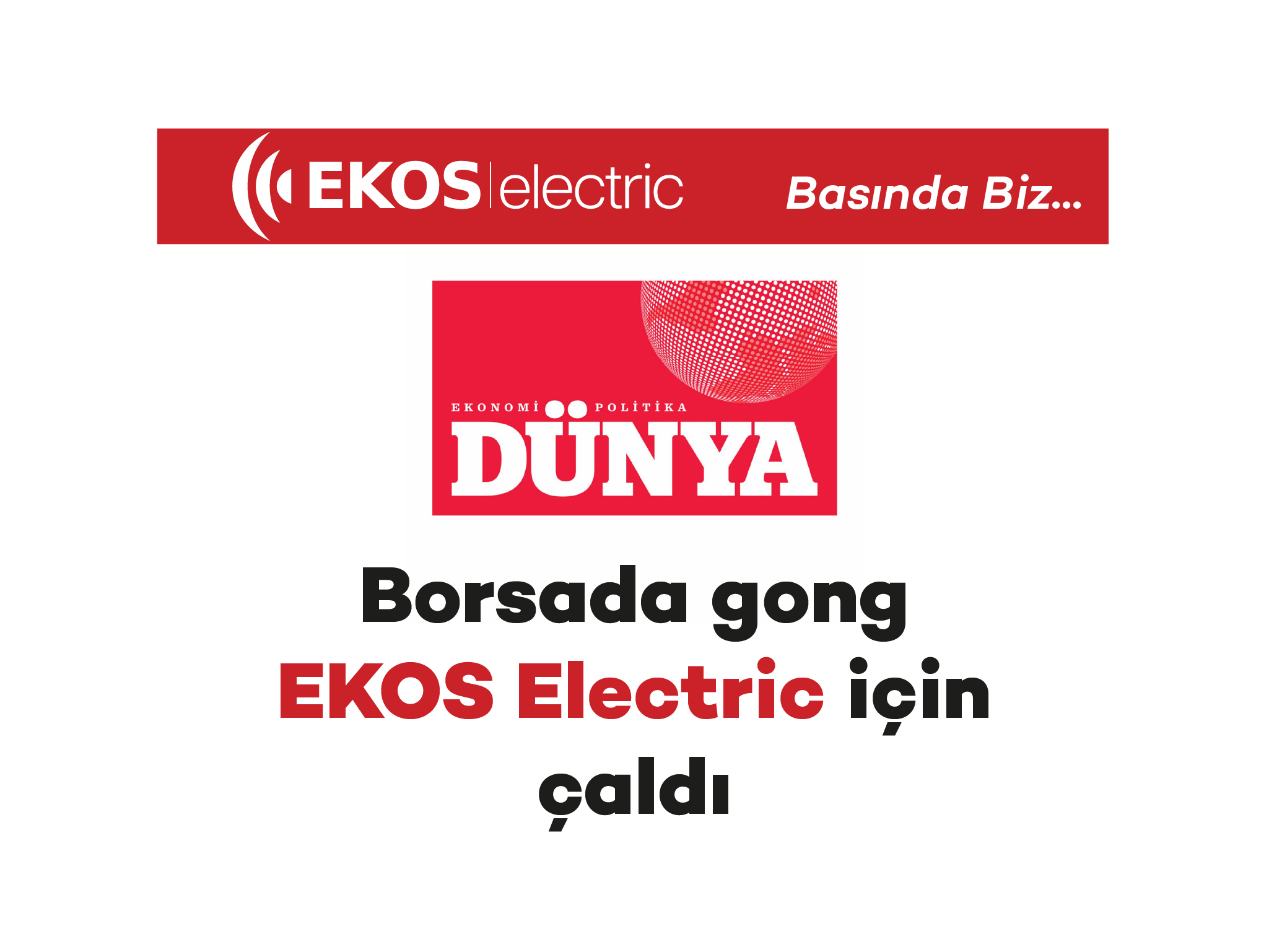 Dünya Gazetesi – Borsada Gong EKOS electric İçin Çaldı
