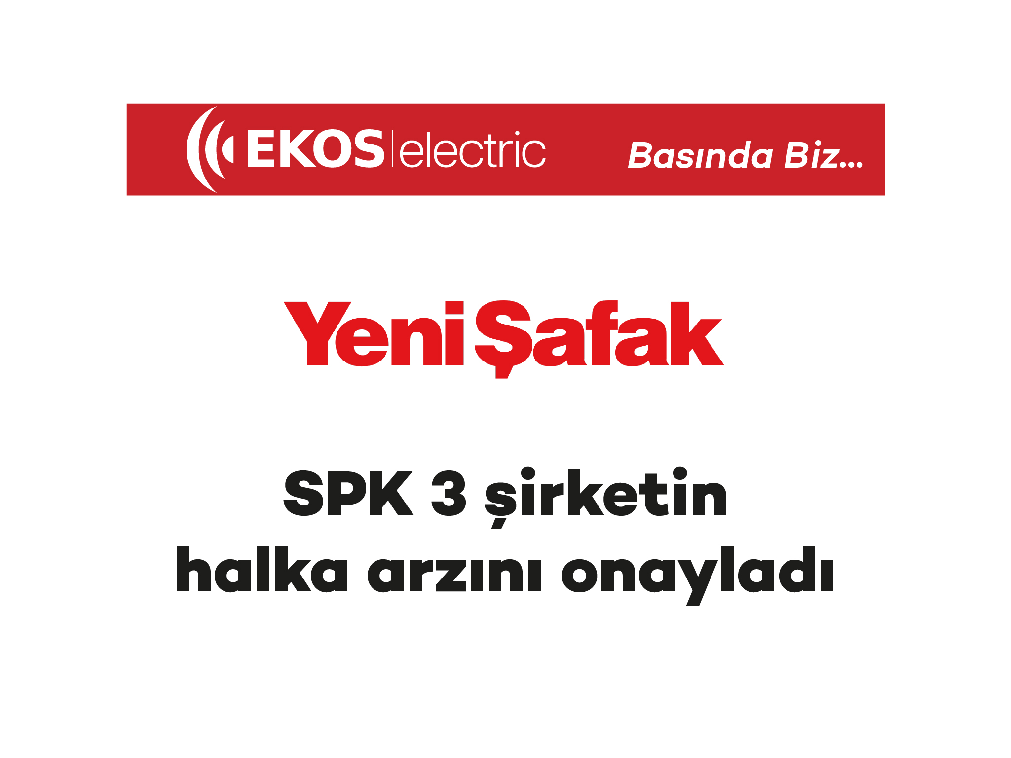 Yeni Şafak – SPK 3 şirketin halka arzını onayladı